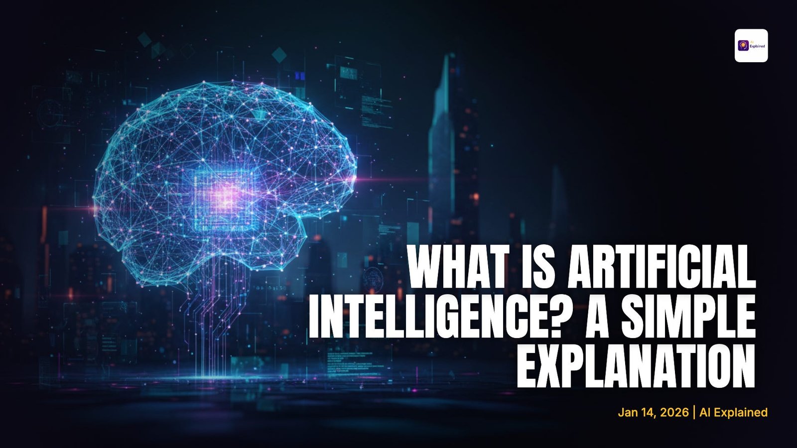 What Is Artificial Intelligence? A Simple Explanation